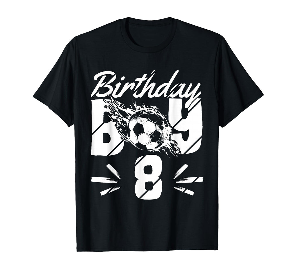 8Th Birthday Birthday Birthday Soccer T-Shirt - Fun Novelty Design Unisex - T-Shirt, Sweatshirt, Hoodie