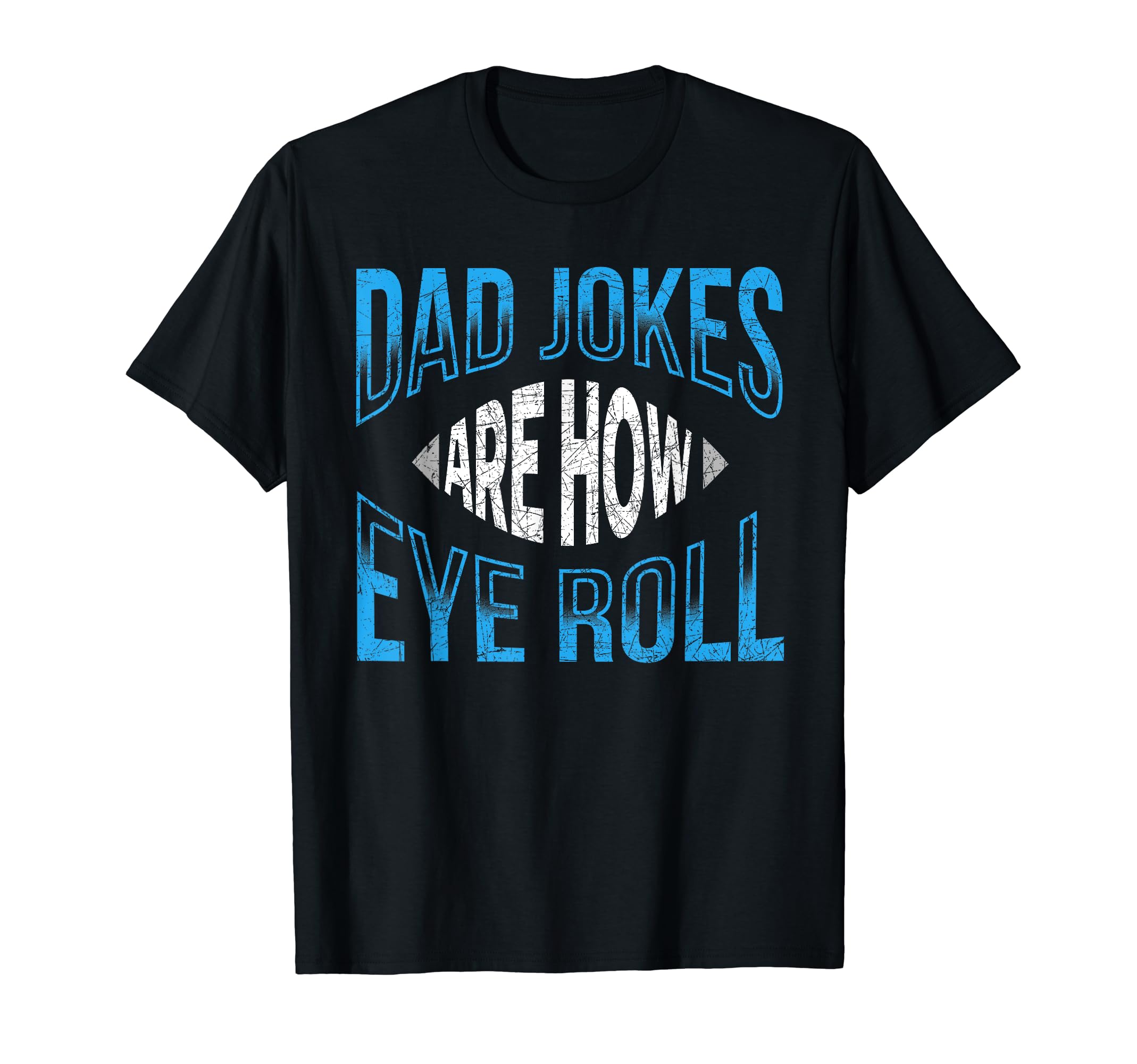 Dad Jokes Are How Eye Roll Sarcastic T-Shirt - Streetwear Style Men Women - T-Shirt, Sweatshirt, Hoodie