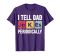 I Tell Dad Jokes Periodically T-Shirt - Streetwear Style Men Women - T-Shirt, Sweatshirt, Hoodie