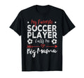 My Favorite Soccer Player Calls Me Big T-Shirt - Streetwear Style Unisex - T-Shirt, Sweatshirt, Hoodie