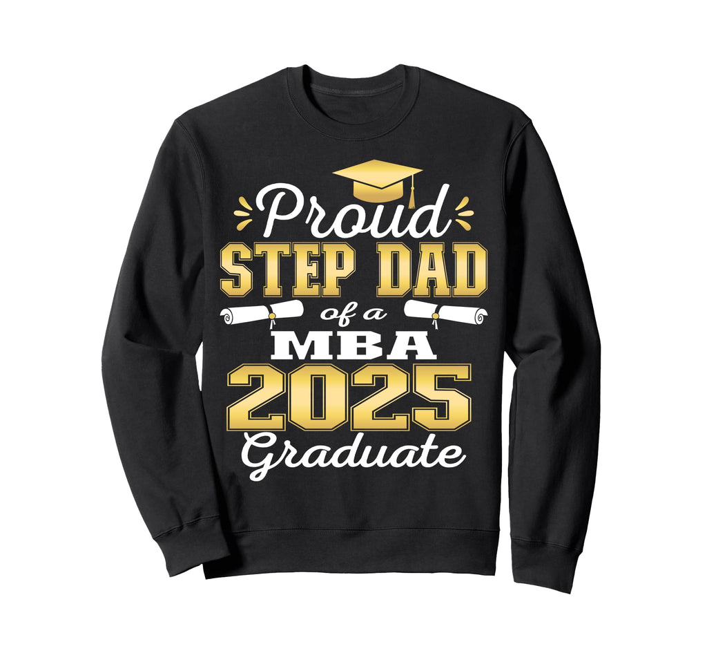 Proud Step Dad Class 2025 Mba Sweatshirt - Novelty Apparel Men Women - T-Shirt, Sweatshirt, Hoodie