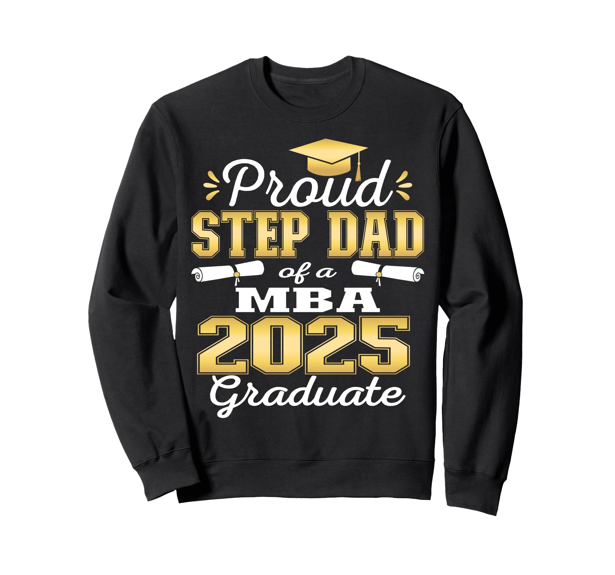 Proud Step Dad Class 2025 Mba Sweatshirt - Novelty Apparel Men Women - T-Shirt, Sweatshirt, Hoodie