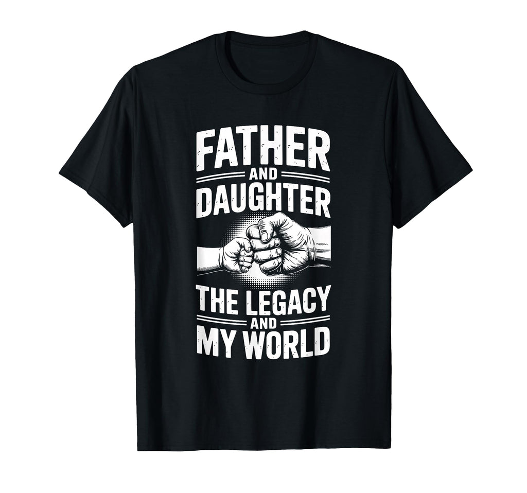 Father And Daughter Legacy And My T-Shirt - Casual Everyday Wear Unisex - T-Shirt, Sweatshirt, Hoodie