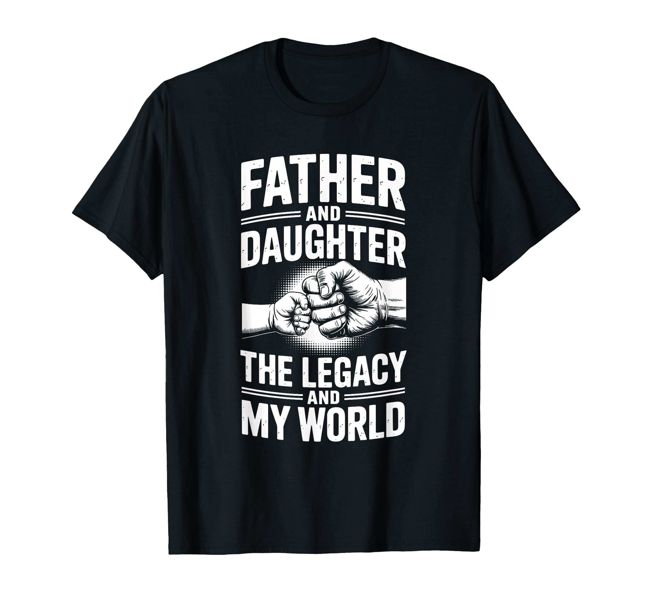 Father And Daughter Legacy And My T-Shirt - Casual Everyday Wear Unisex - T-Shirt, Sweatshirt, Hoodie