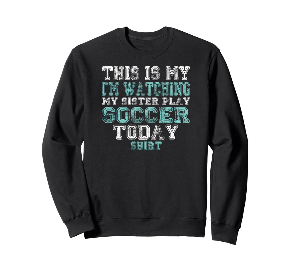 This Is My Im Watching Sister Play Sweatshirt - Fun Novelty Design Unisex - T-Shirt, Sweatshirt, Hoodie