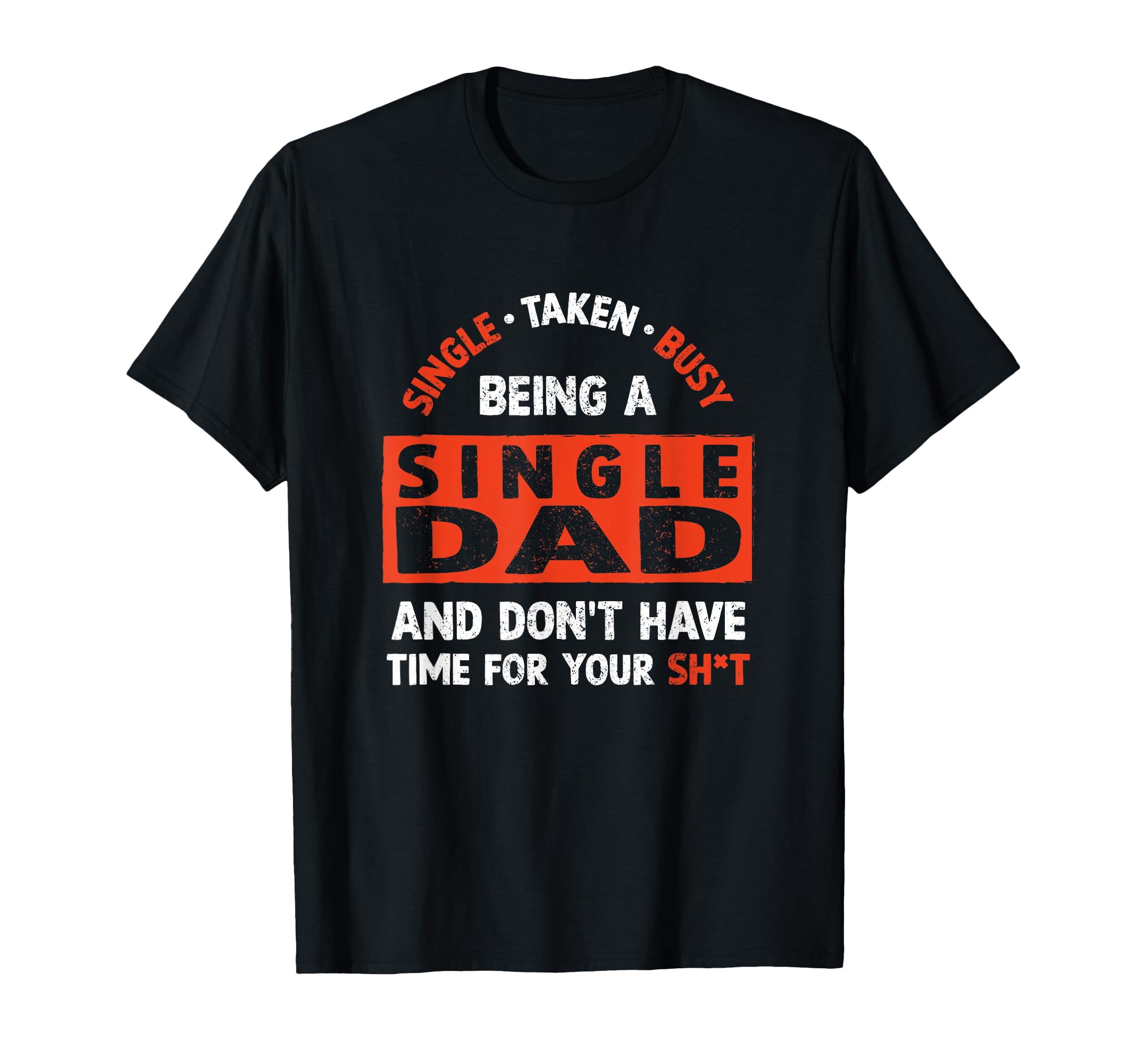 Single Dad Divorced Dads Being Single T-Shirt - Unique Graphic Men Women - T-Shirt, Sweatshirt, Hoodie