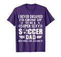 Funny I Never Dreamed Id Grow Up To Be T-Shirt - Unique Graphic Unisex - T-Shirt, Sweatshirt, Hoodie