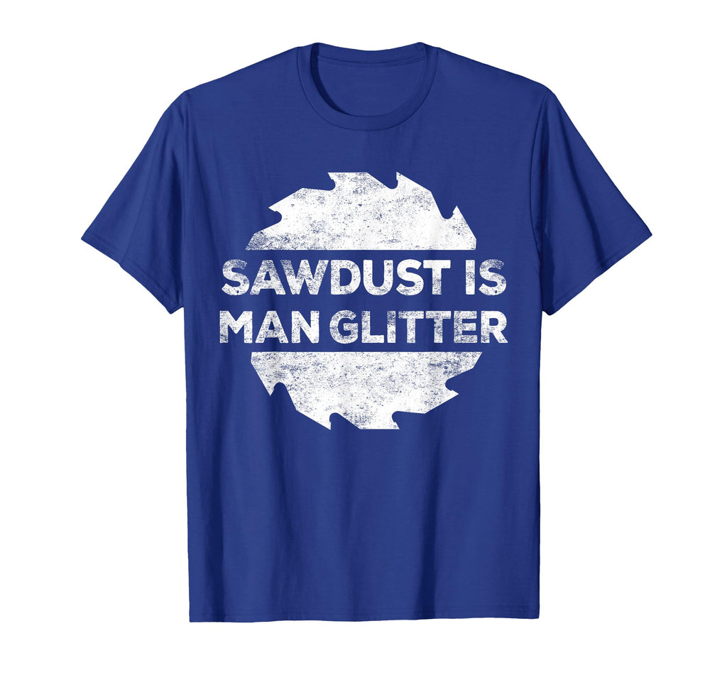 Sawdust Is Glitter Woodworking Fathers Day T-Shirt - Graphic Print Unisex - T-Shirt, Sweatshirt, Hoodie