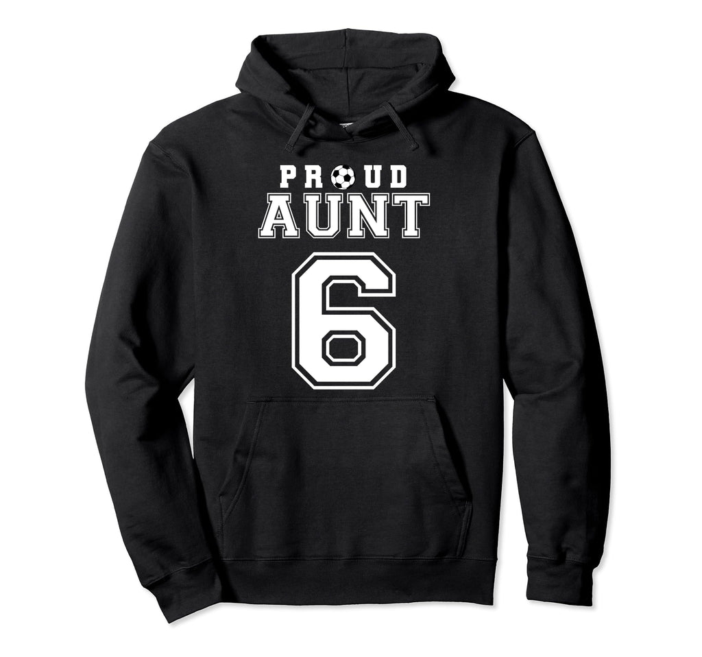 Number 6 Custom Proud Soccer Futbol Aunt Hoodie - Streetwear Style Unisex - T-Shirt, Sweatshirt, Hoodie