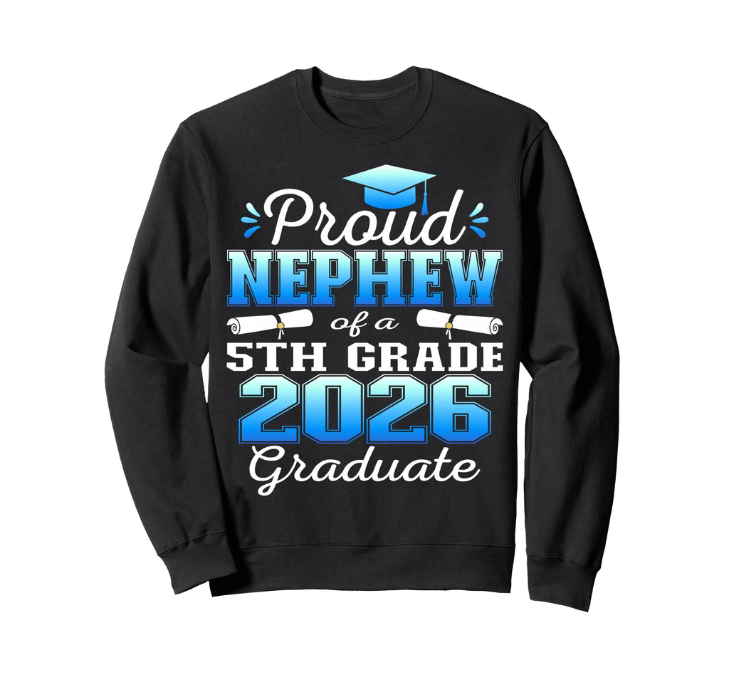 Proud Nephew 5Th Grade Graduate 2026 Sweatshirt - Aesthetic Graphic Unisex - T-Shirt, Sweatshirt, Hoodie