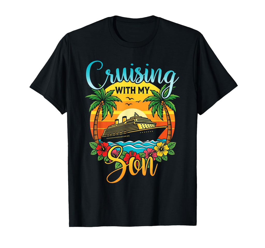 Cruising My Son Mom Dad Cruise T-Shirt - Casual Everyday Wear Men Women - T-Shirt, Sweatshirt, Hoodie