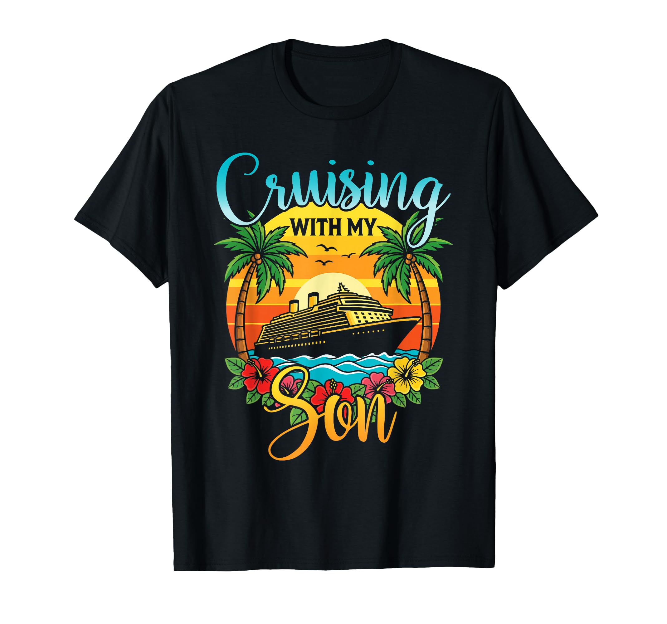 Cruising My Son Mom Dad Cruise T-Shirt - Casual Everyday Wear Men Women - T-Shirt, Sweatshirt, Hoodie