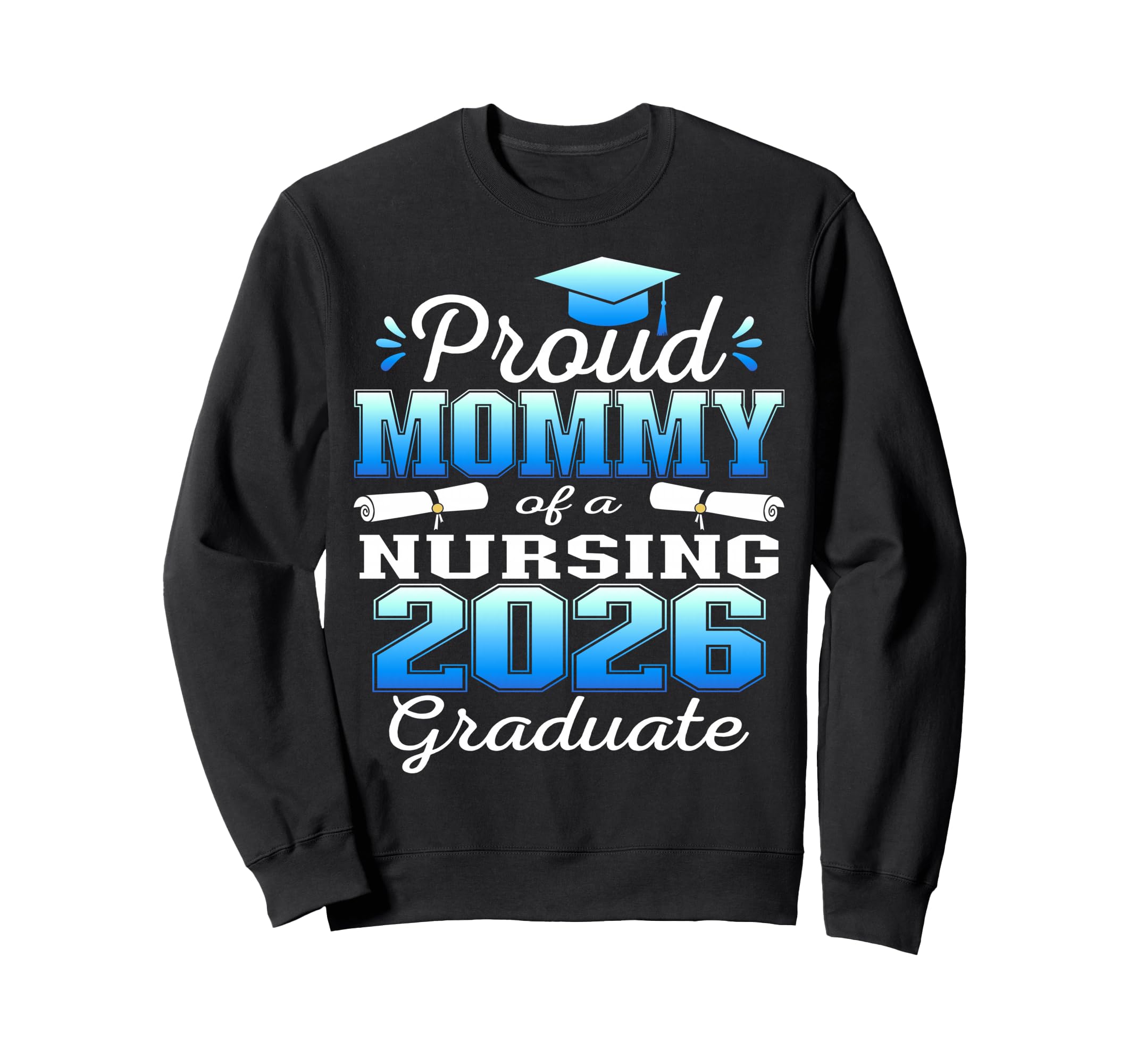 Proud Mommy Class 2026 Nursing Sweatshirt - Unique Graphic for Adults - T-Shirt, Sweatshirt, Hoodie