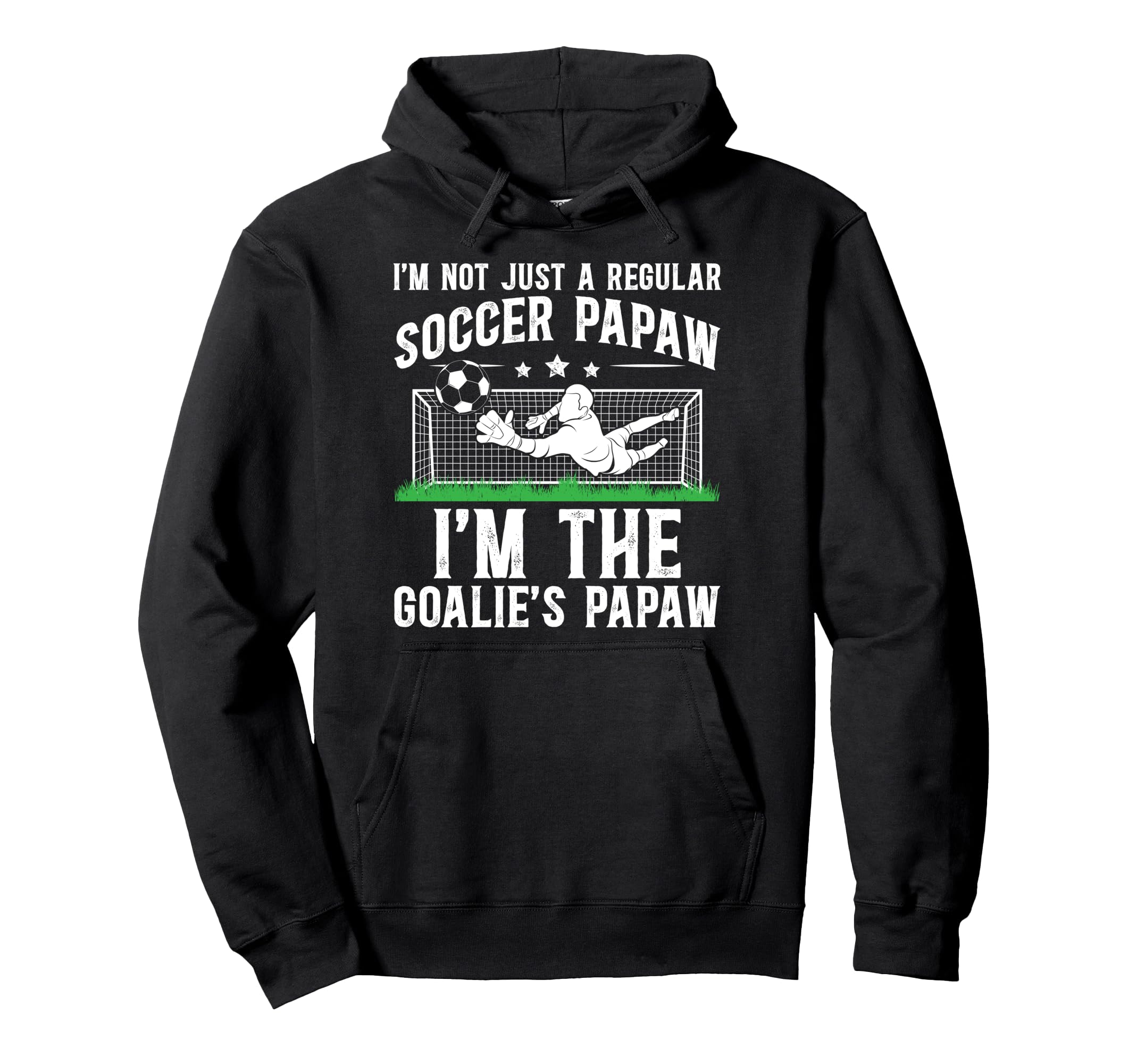 Im Soccer Goalie Papaw Soccer Goalkeeper Hoodie - Unique Graphic Unisex - T-Shirt, Sweatshirt, Hoodie