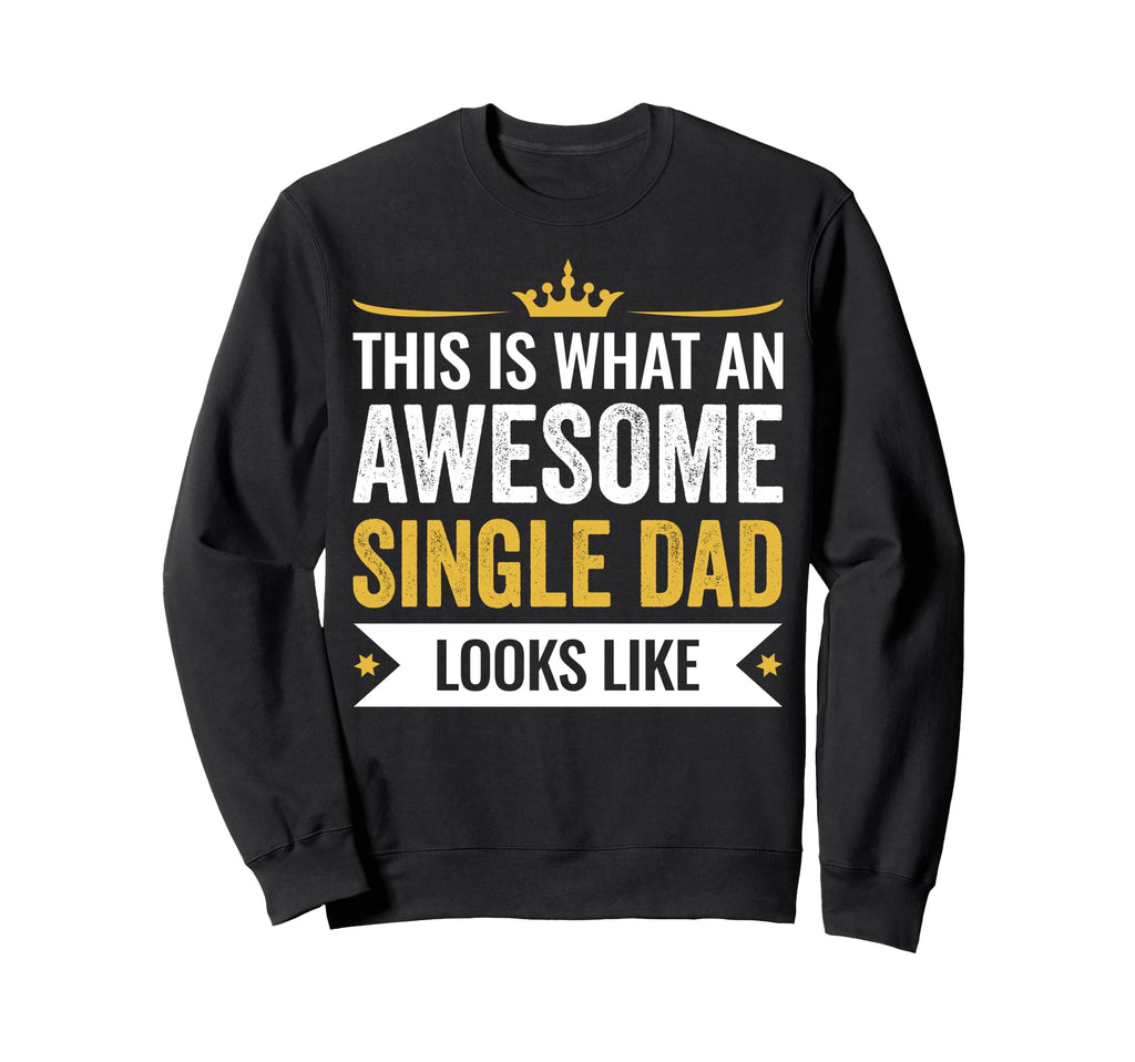 This Is Awesome Single Dad Looks Sweatshirt - Trendy Graphic for Adults - T-Shirt, Sweatshirt, Hoodie