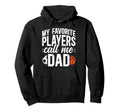 My Favorite Players Call Me Dad Basketball Hoodie - Graphic Print Unisex - T-Shirt, Sweatshirt, Hoodie
