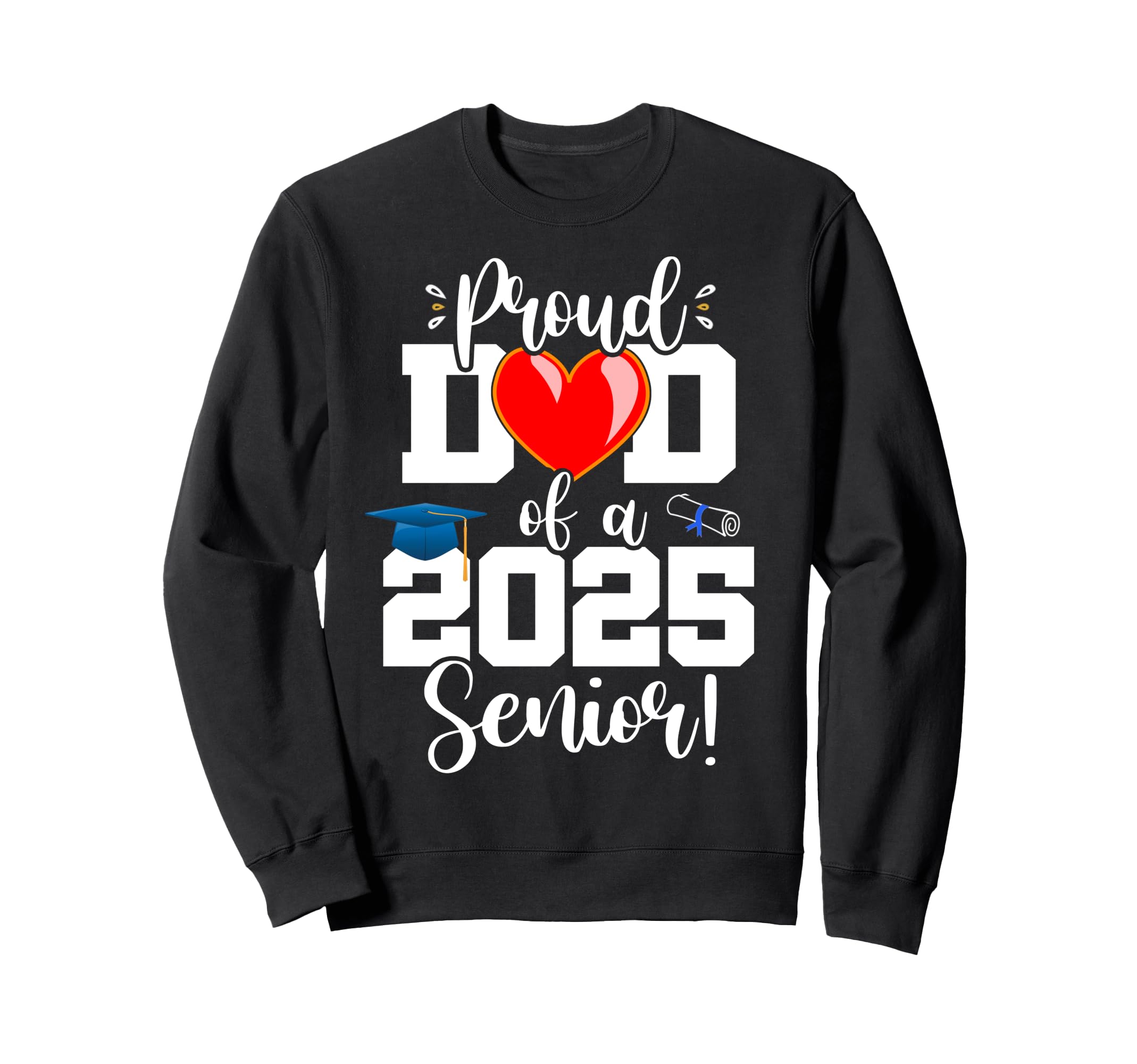 Proud Dad Class 2025 Senior Heart Sweatshirt - Novelty Apparel Men Women - T-Shirt, Sweatshirt, Hoodie