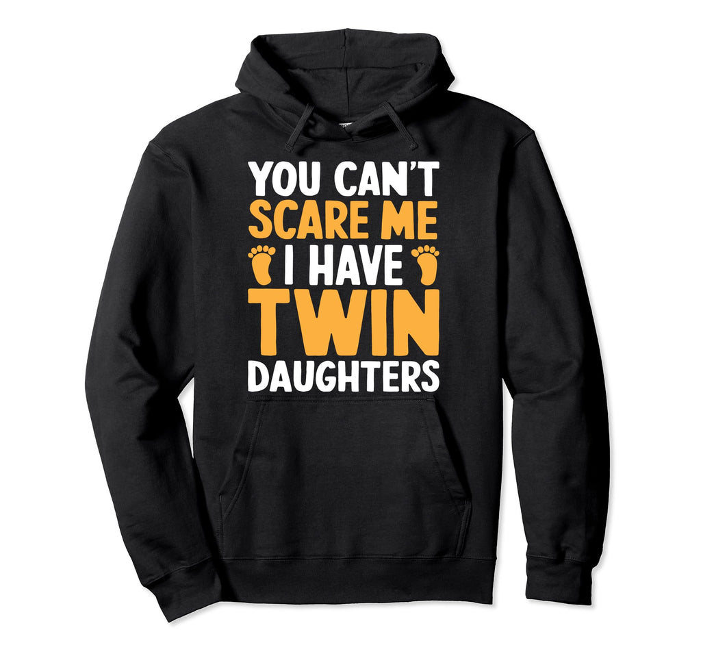 Cant Scare Twin Dad Novelty Funny Hoodie - Casual Everyday Wear Unisex - T-Shirt, Sweatshirt, Hoodie