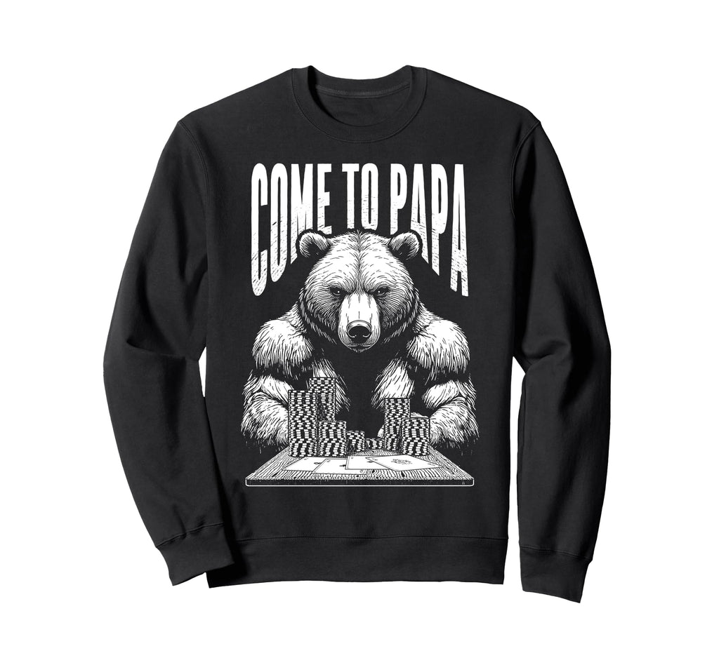 Poker Player Bear Funny Come To Sweatshirt - Fun Novelty Design for Adults - T-Shirt, Sweatshirt, Hoodie