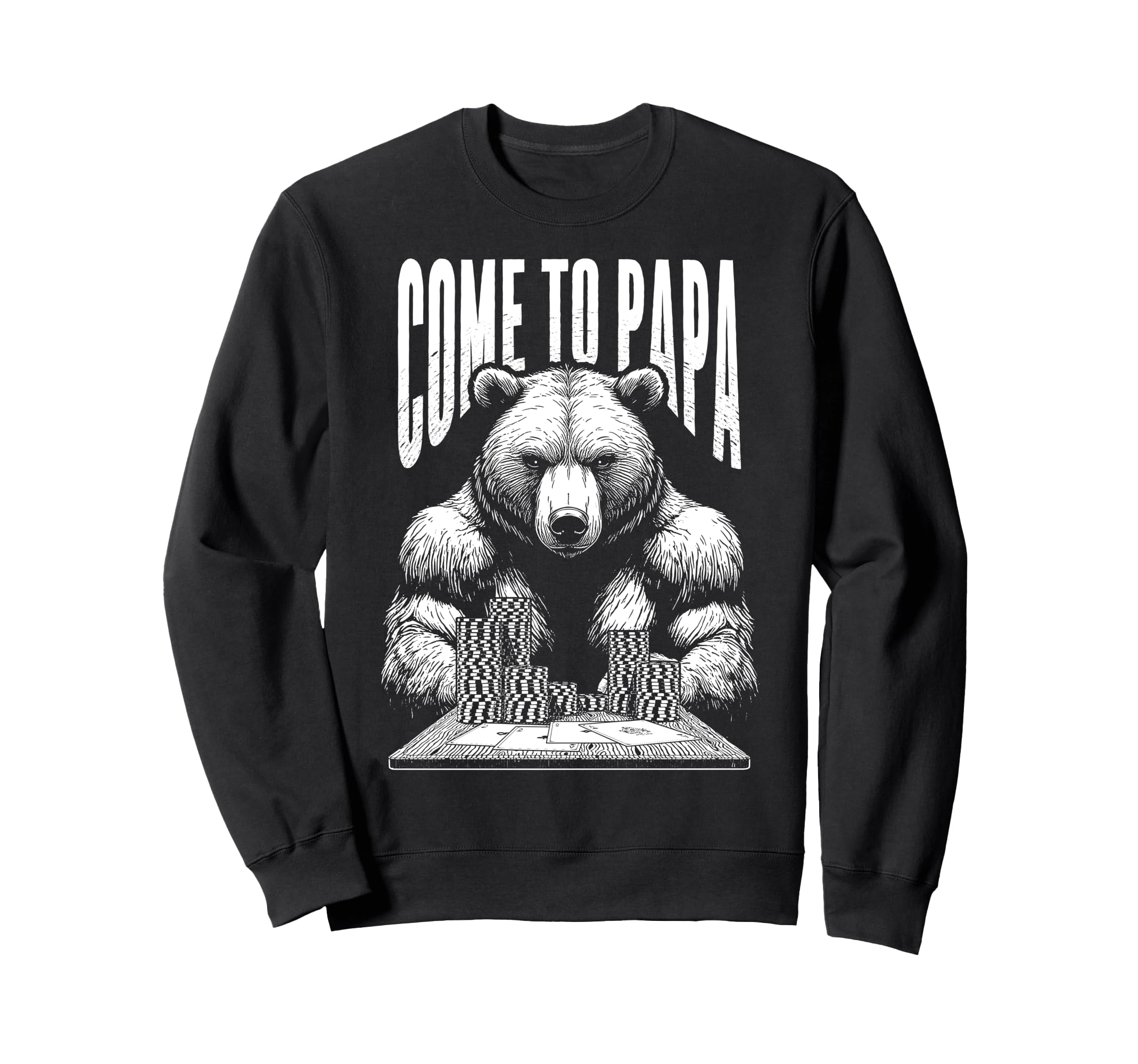 Poker Player Bear Funny Come To Sweatshirt - Fun Novelty Design for Adults - T-Shirt, Sweatshirt, Hoodie