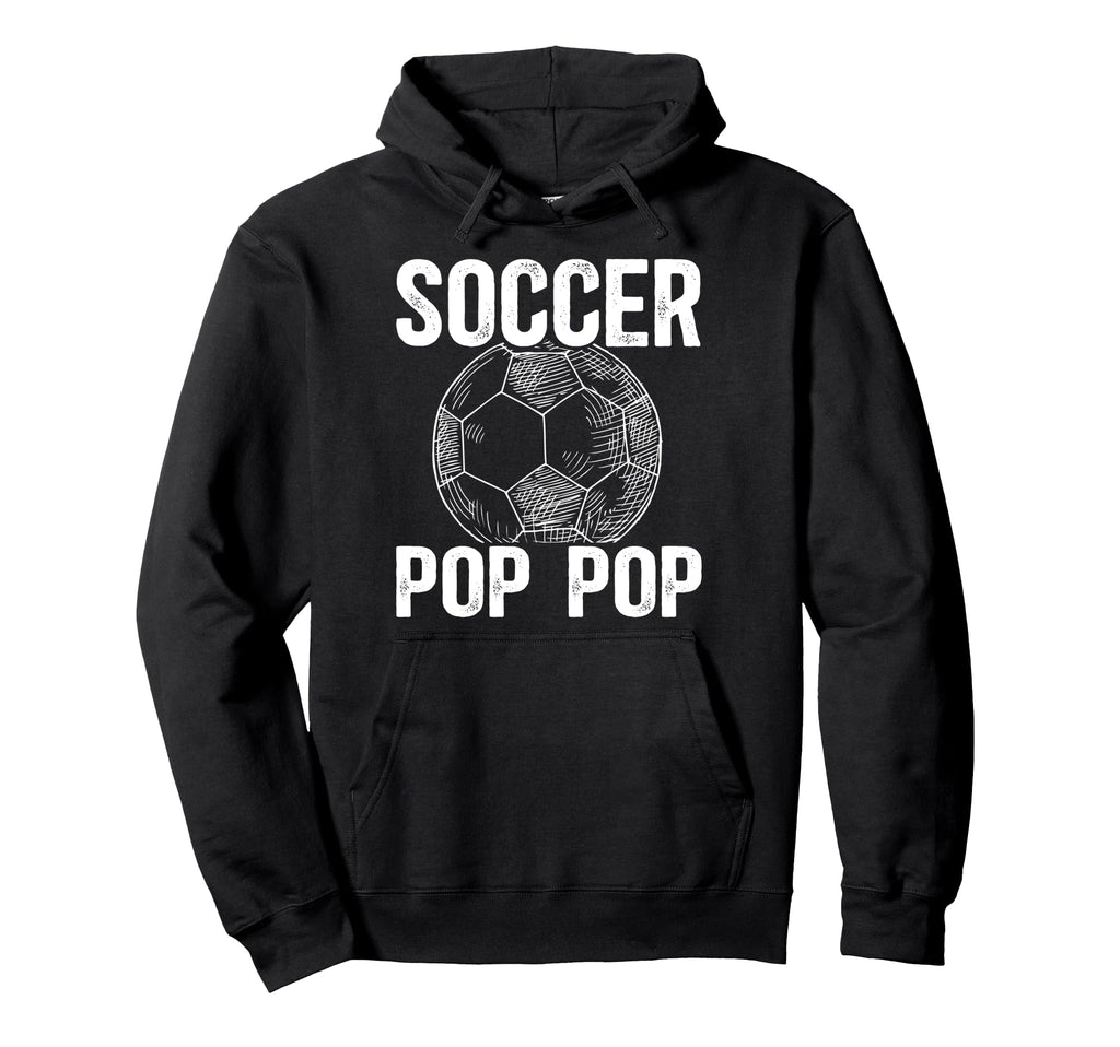 Soccer Pop Pop Grandpa Pop Pop Soccer Hoodie - Graphic Print for Adults - T-Shirt, Sweatshirt, Hoodie