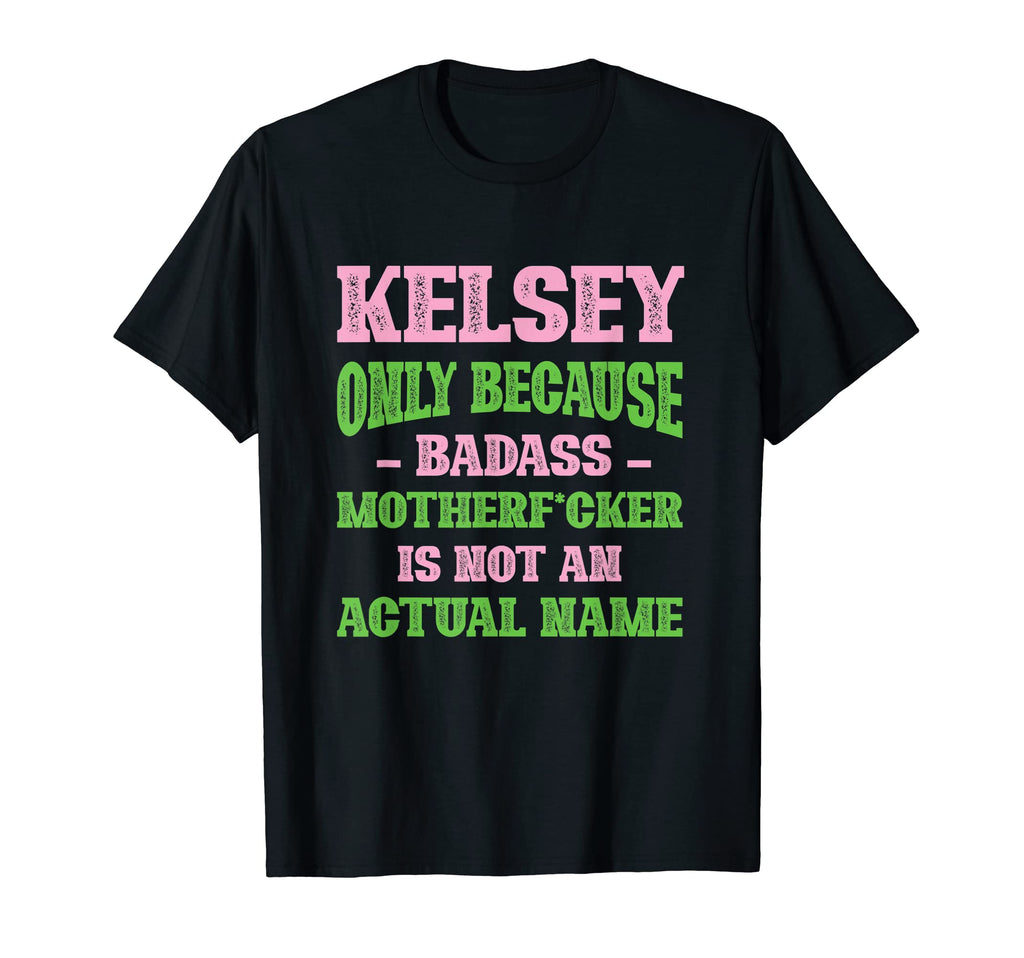 Badass Kelsey Name Unique Nickname T-Shirt - Minimalist Print Unisex - T-Shirt, Sweatshirt, Hoodie