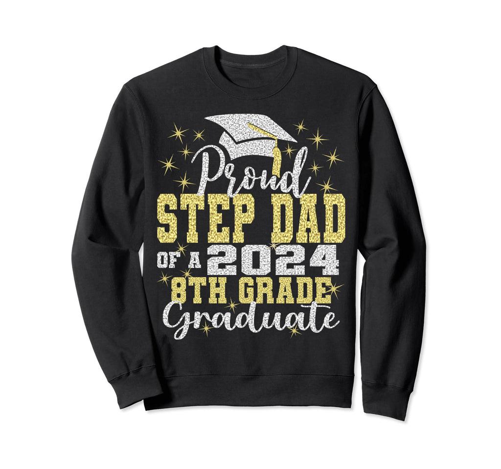 Proud Step Dad 2024 8Th Grade Sweatshirt - Fun Novelty Design for Adults - T-Shirt, Sweatshirt, Hoodie