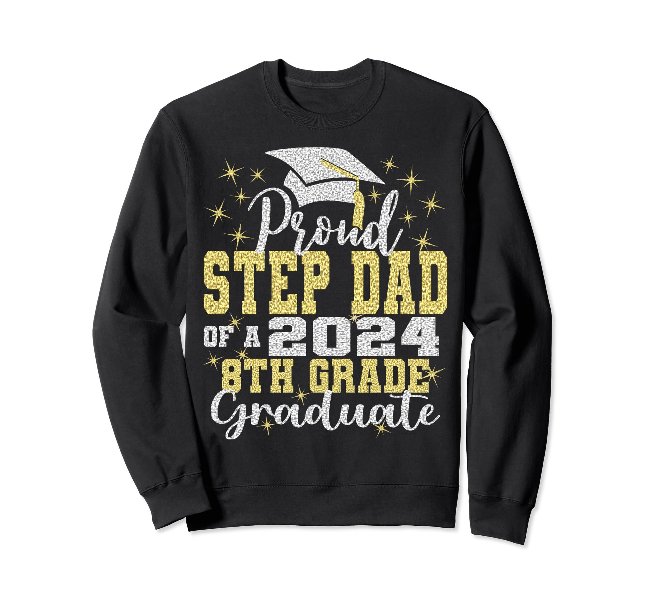 Proud Step Dad 2024 8Th Grade Sweatshirt - Fun Novelty Design for Adults - T-Shirt, Sweatshirt, Hoodie