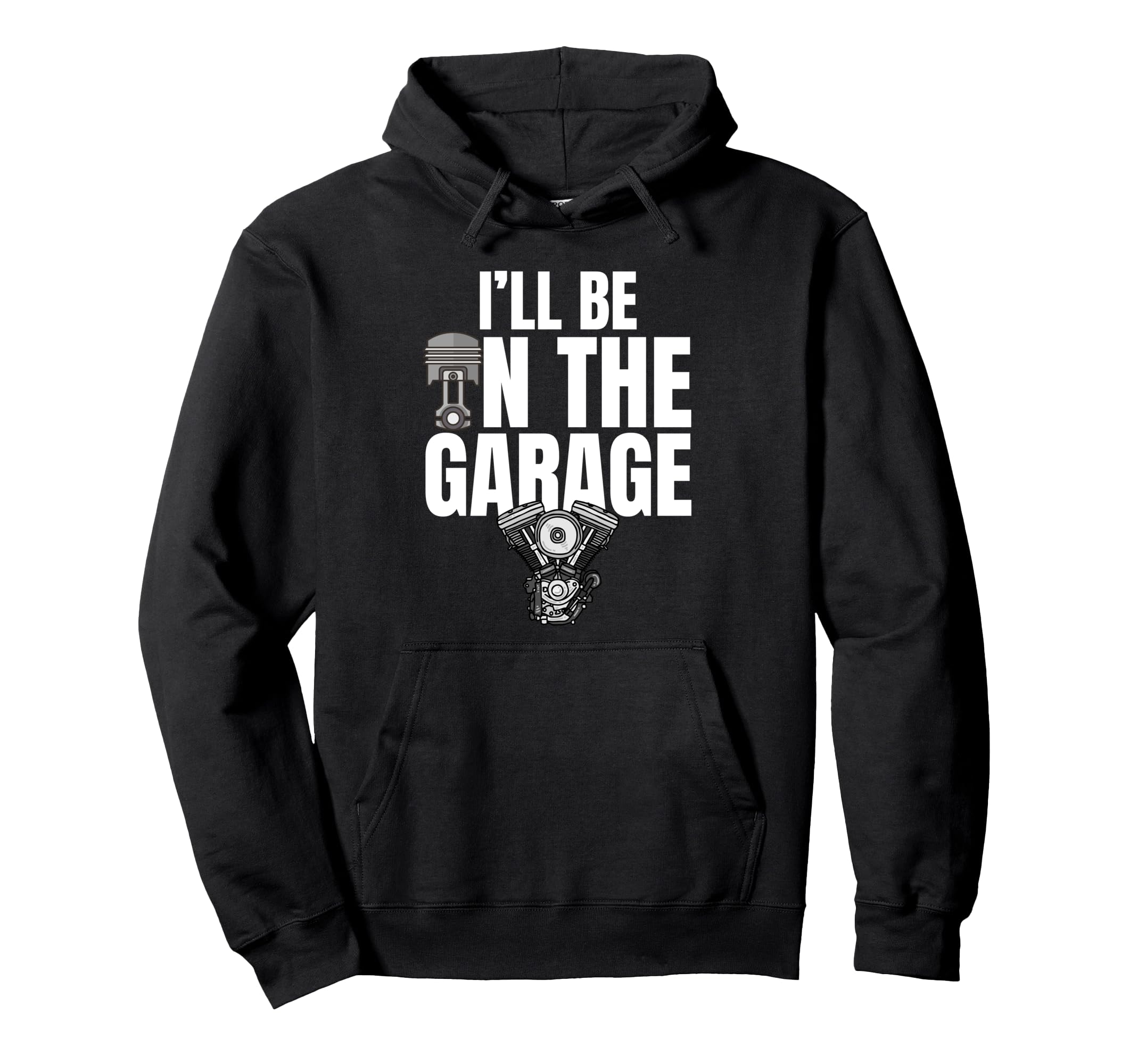 Ill Be Garage Funny Car Mechanic Dad Hoodie - Streetwear Style Men Women - T-Shirt, Sweatshirt, Hoodie