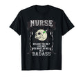Badass Nurse Medic Doctor Hospital T-Shirt - Novelty Apparel Unisex - T-Shirt, Sweatshirt, Hoodie