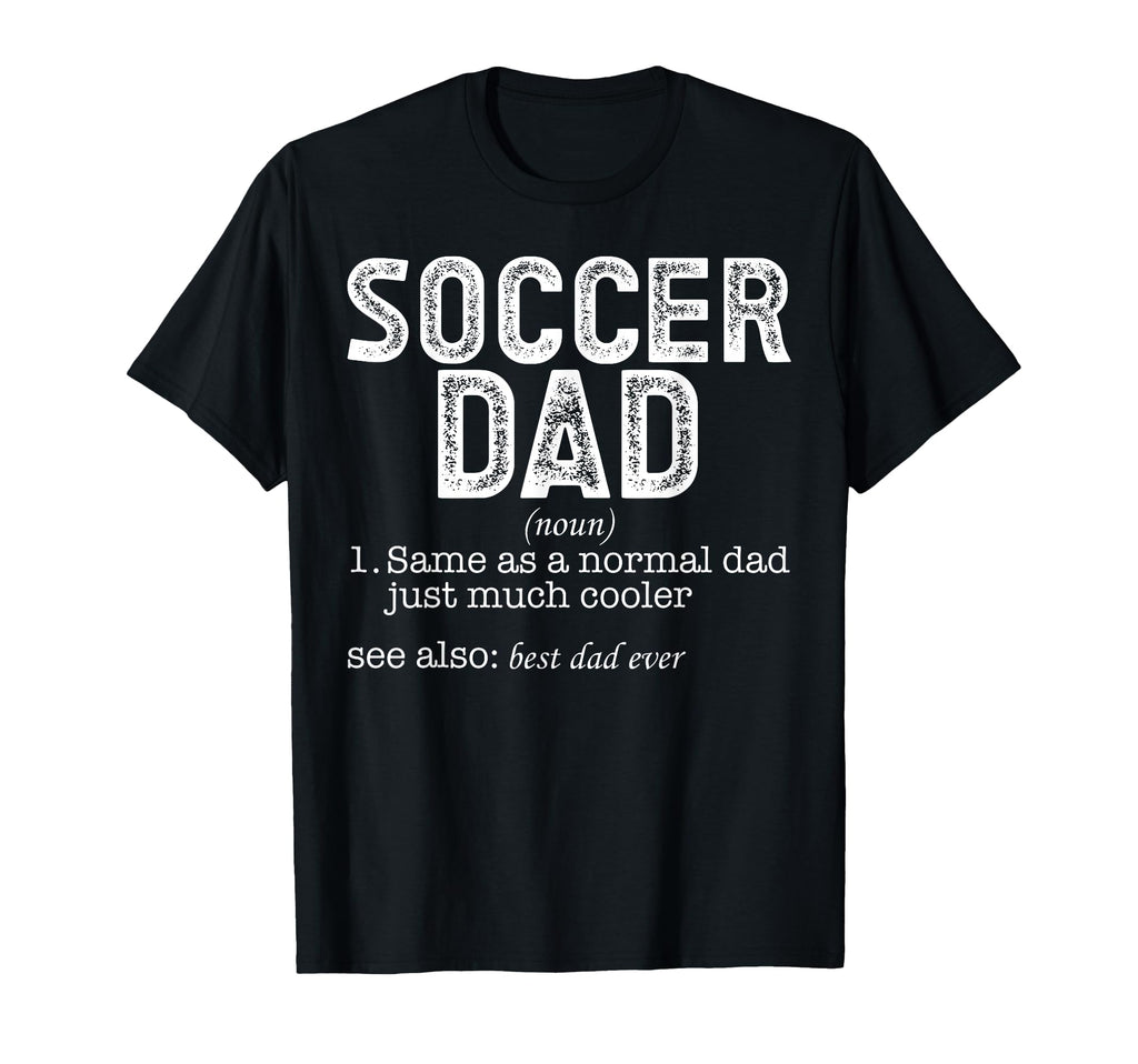 Soccer Dad T-Shirt - Novelty Apparel for Adults - T-Shirt, Sweatshirt, Hoodie