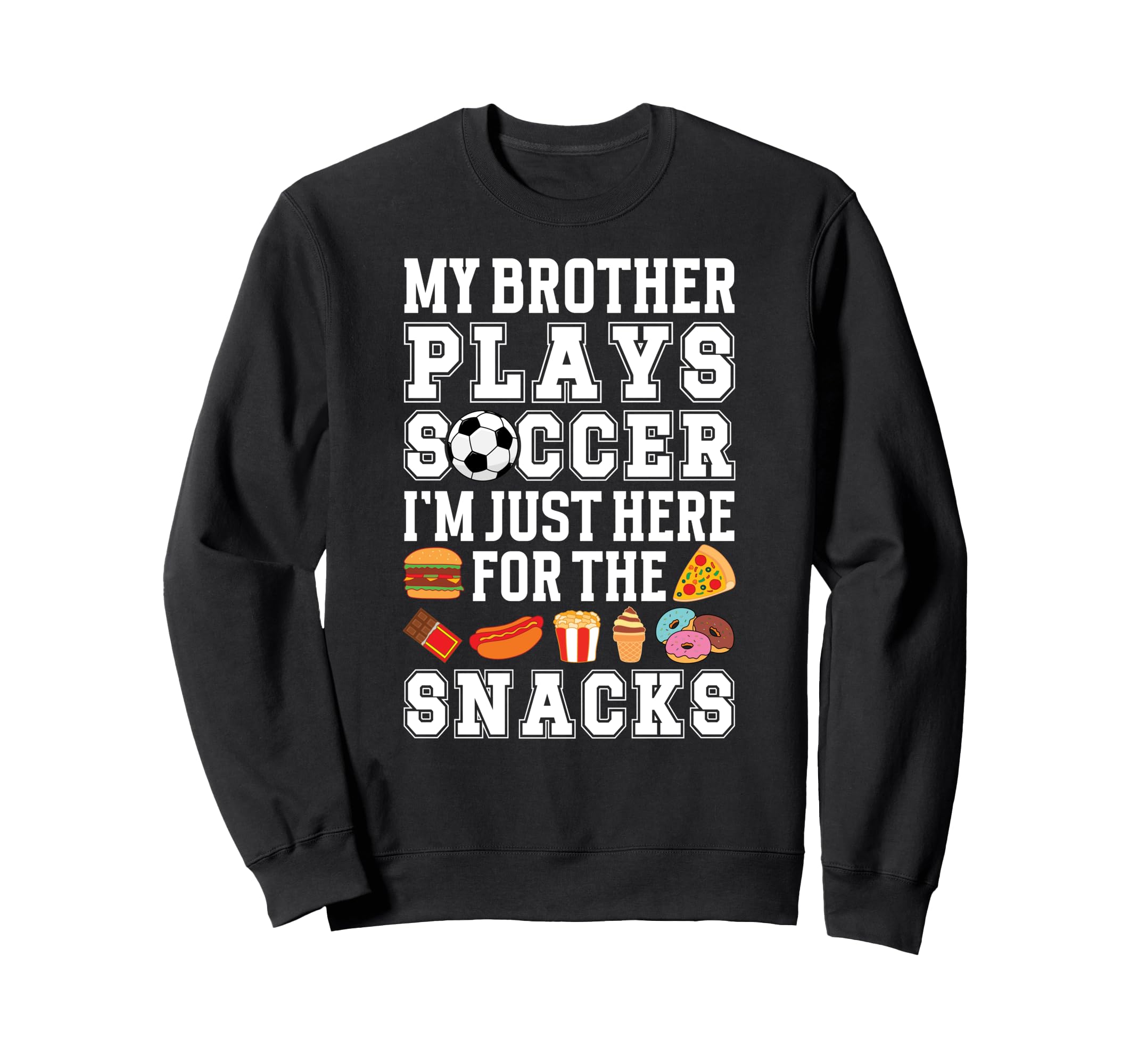 My Brother Plays Soccer Sweatshirt - Casual Everyday Wear Men Women - T-Shirt, Sweatshirt, Hoodie