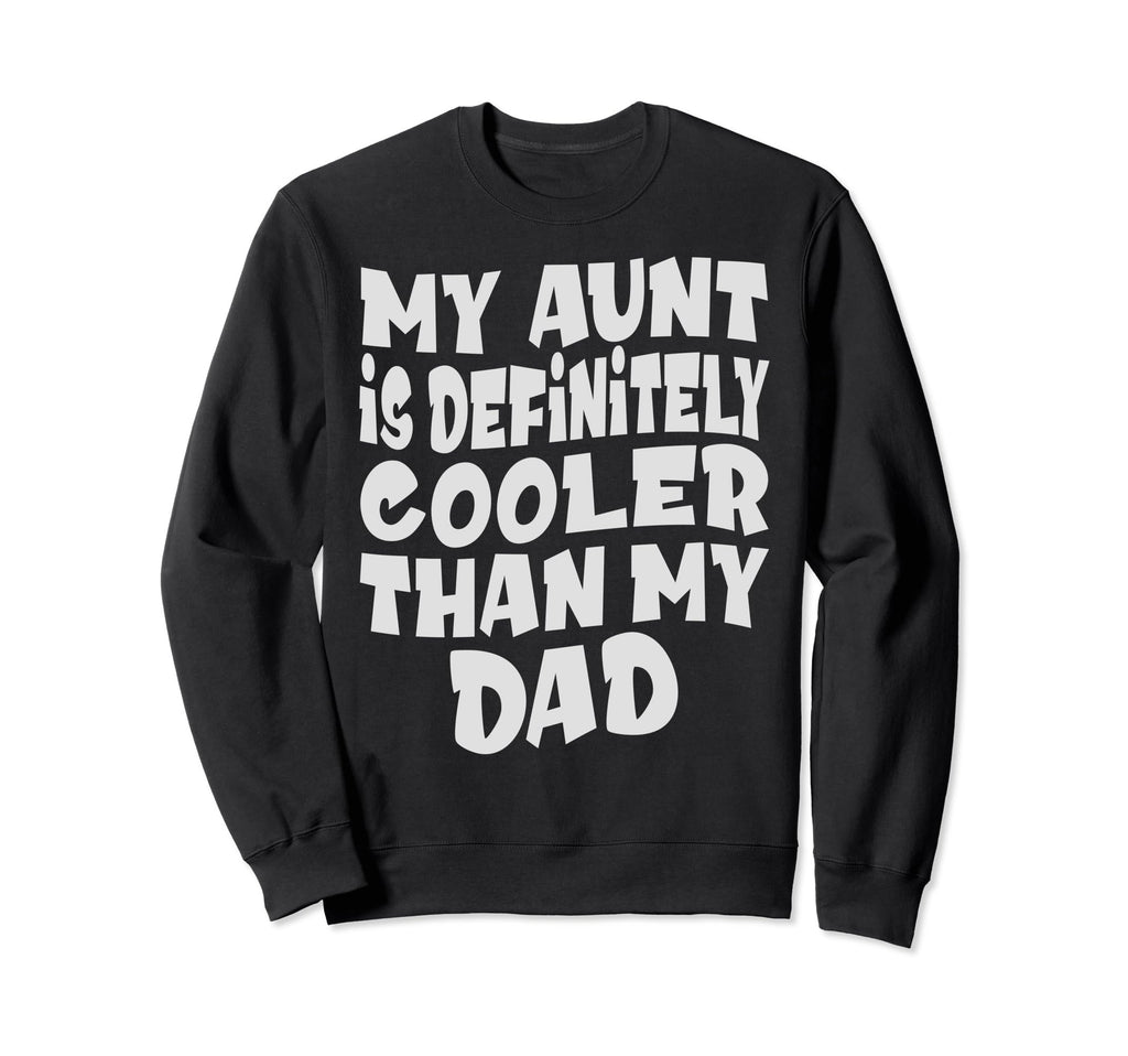 My Aunt Is Definitely Cooler Sweatshirt - Fun Novelty Design Men Women - T-Shirt, Sweatshirt, Hoodie