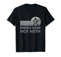 Bbq Smoke Meat Not Meth Brisket Ribs T-Shirt - Fun Novelty Design Unisex - T-Shirt, Sweatshirt, Hoodie