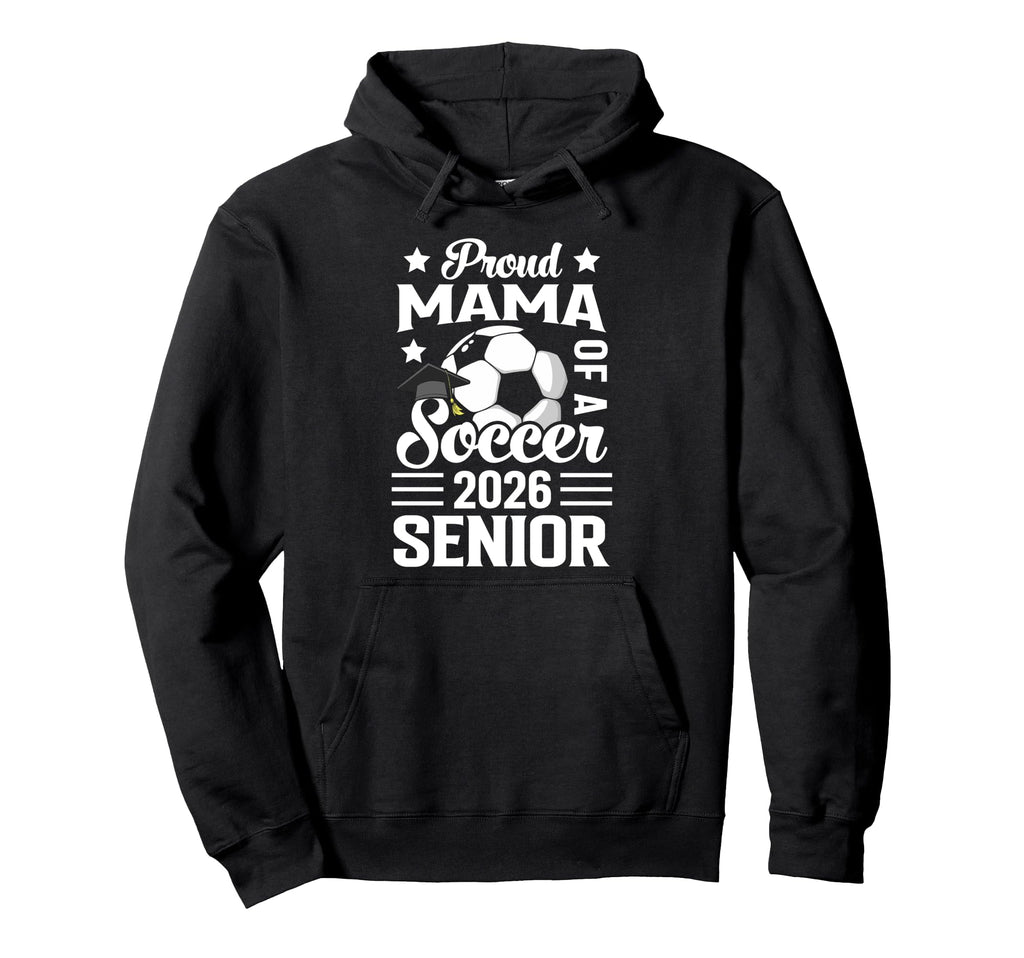 Proud Mama Soccer Senior 2026 Hoodie - Casual Everyday Wear Unisex - T-Shirt, Sweatshirt, Hoodie