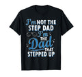 Step Dad Shirts Dad Who Stepped Up Im T-Shirt - Trendy Graphic for Adults - T-Shirt, Sweatshirt, Hoodie