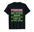 Badass Phoebe Name Unique Nickname T-Shirt - Graphic Print Men Women - T-Shirt, Sweatshirt, Hoodie