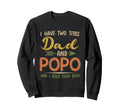 I Have Two Titles Dad And Popo Sweatshirt - Graphic Print Men Women - T-Shirt, Sweatshirt, Hoodie
