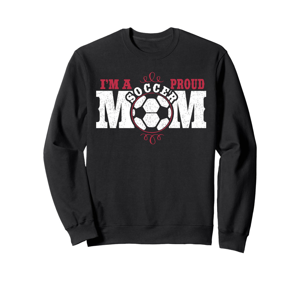 Im Proud Soccer Mom Sweatshirt - Aesthetic Graphic Unisex - T-Shirt, Sweatshirt, Hoodie