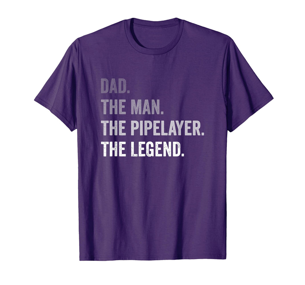 Dad Pipelayer Legend T-Shirt - Casual Everyday Wear Unisex - T-Shirt, Sweatshirt, Hoodie