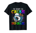 Im Ready To Crush 3Rd Grade Soccer T-Shirt - Casual Everyday Wear Unisex - T-Shirt, Sweatshirt, Hoodie