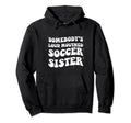 Somebodys Loud Mouthed Soccer Sister Hoodie - Custom Art Print Men Women - T-Shirt, Sweatshirt, Hoodie