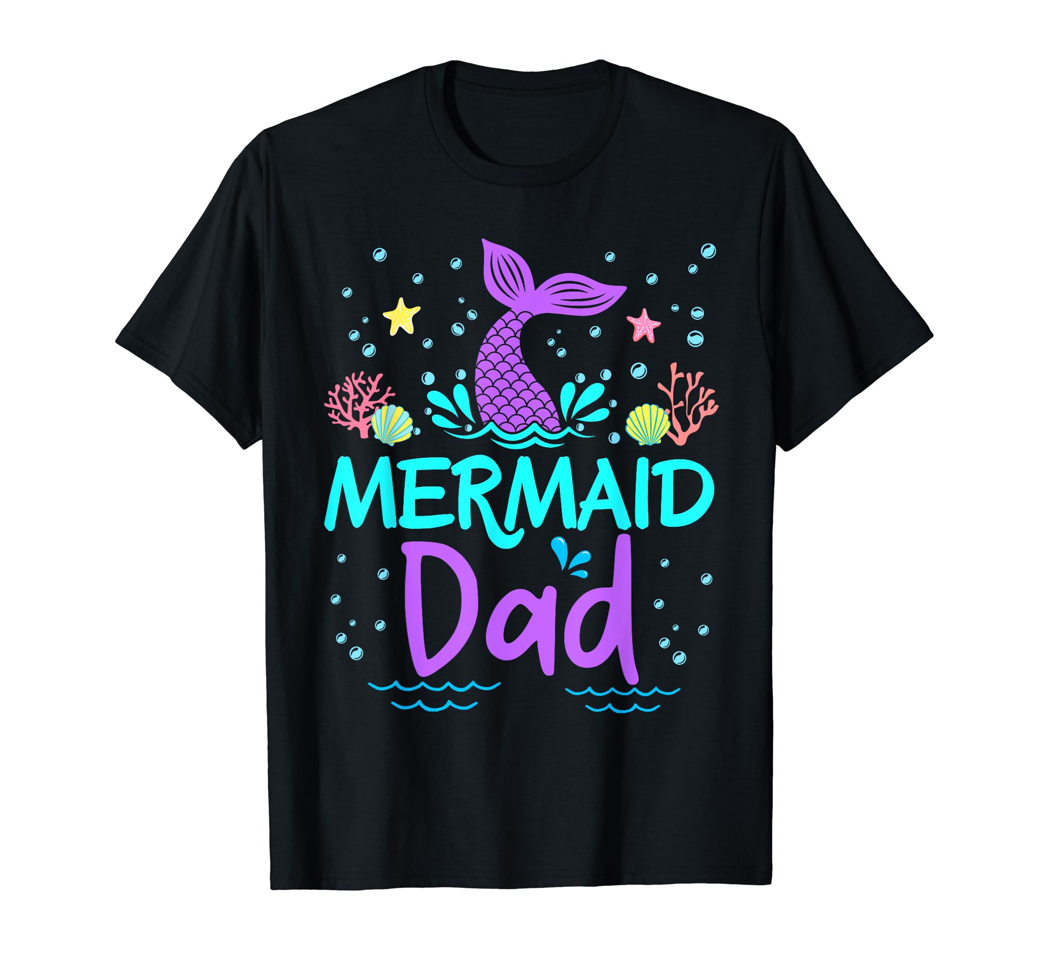 Mermaid Dad Birthday Family Matching T-Shirt - Casual Everyday Wear Unisex - T-Shirt, Sweatshirt, Hoodie