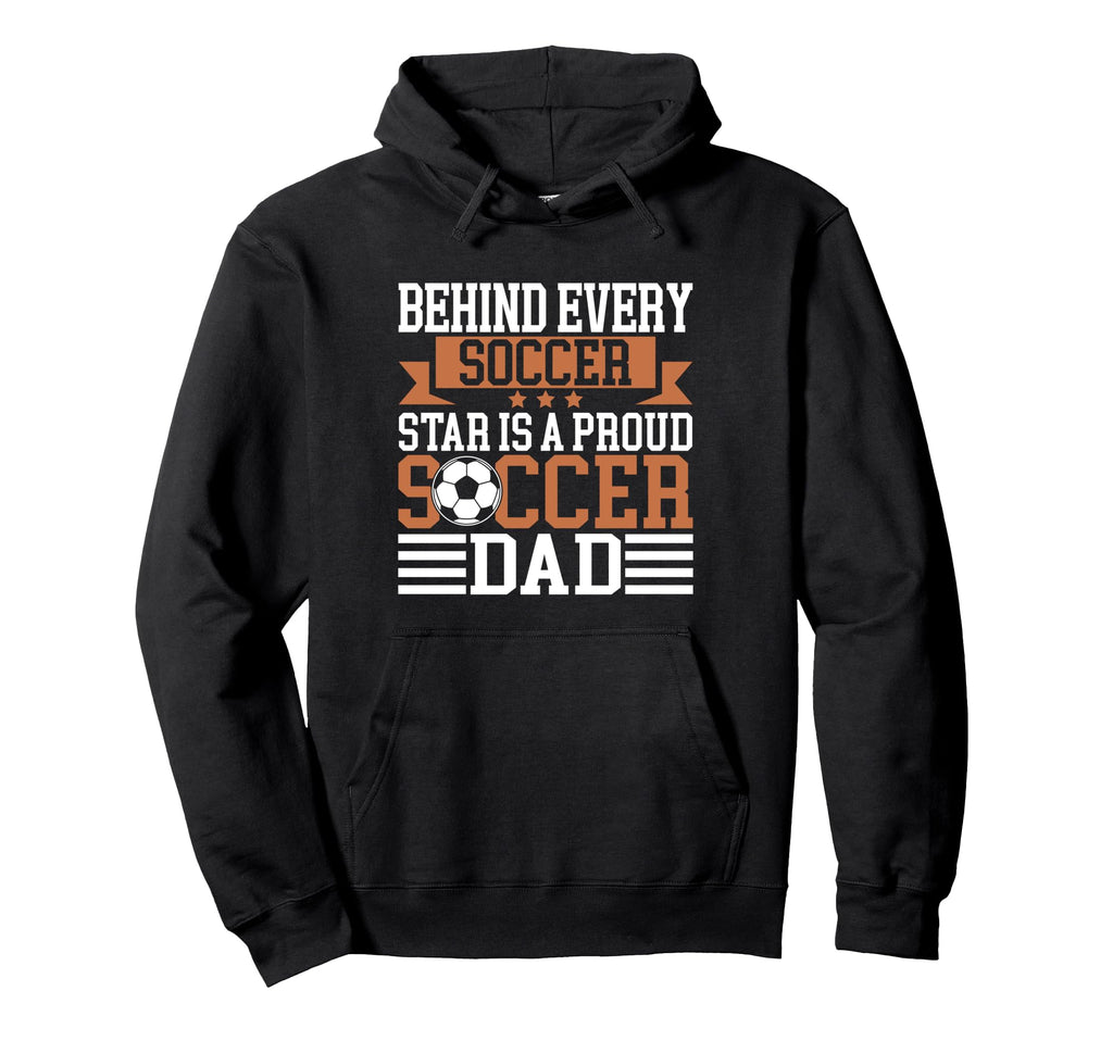 Behind Every Soccer Star Is Proud Soccer Hoodie - Custom Art Print Unisex - T-Shirt, Sweatshirt, Hoodie