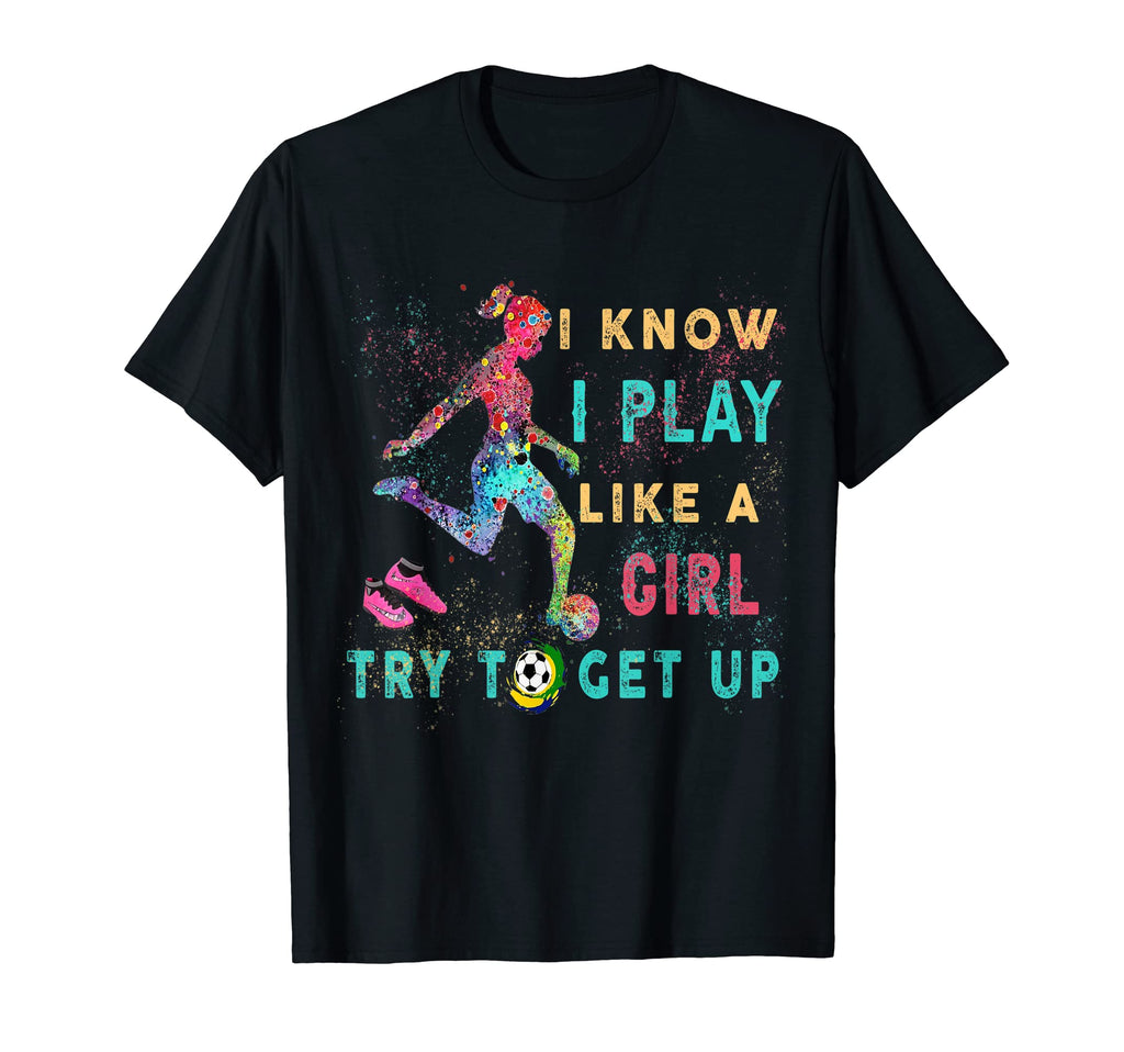 I Know I Play Like Try To Get Up T-Shirt - Fun Novelty Design Men Women - T-Shirt, Sweatshirt, Hoodie