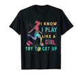 I Know I Play Like Try To Get Up T-Shirt - Fun Novelty Design Men Women - T-Shirt, Sweatshirt, Hoodie