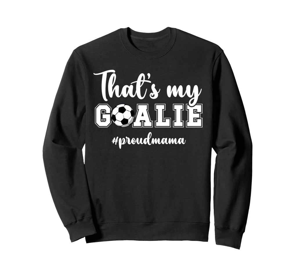 Proud Soccer Goalie Mama Soccer Keeper Sweatshirt - Unique Graphic Unisex - T-Shirt, Sweatshirt, Hoodie