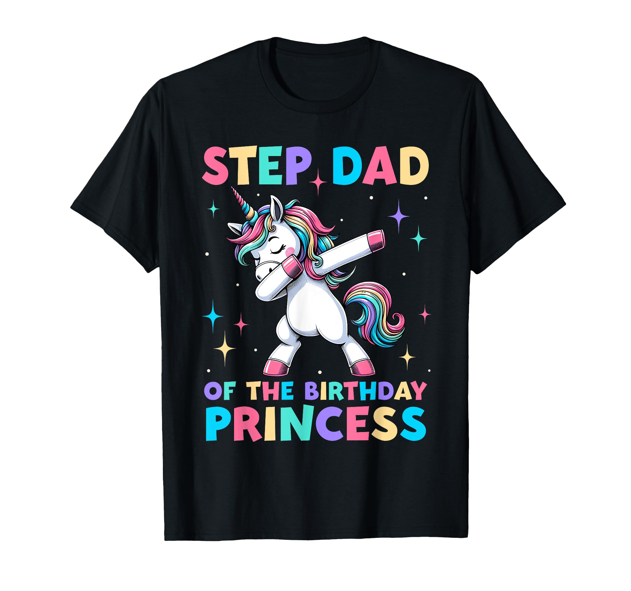 Step Dad Birthday Princess Unicorn T-Shirt - Minimalist Print for Adults - T-Shirt, Sweatshirt, Hoodie