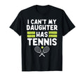 Cant My Daughter Has Tennis Funny T-Shirt - Custom Art Print Men Women - T-Shirt, Sweatshirt, Hoodie