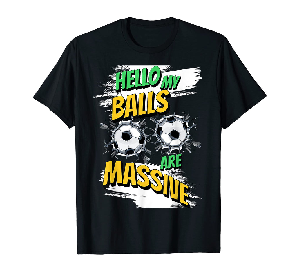 Hello My Balls Are Massive T-Shirt - Fun Novelty Design for Adults - T-Shirt, Sweatshirt, Hoodie